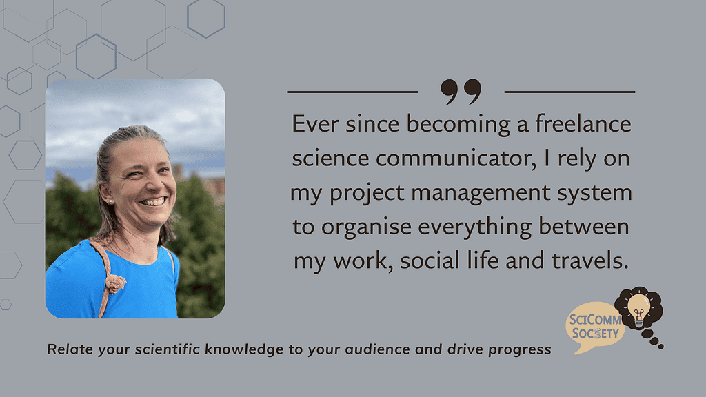 Ever since becoming a freelance science communicator, I rely on my project management system to organise everything between my work, social life and travels.